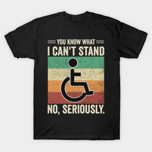 Funny Wheelchair You Know What I Cant Stand T-Shirt